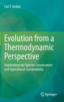 Hardcover Evolution from a Thermodynamic Perspective: Implications for Species Conservation and Agricultural Sustainability Book