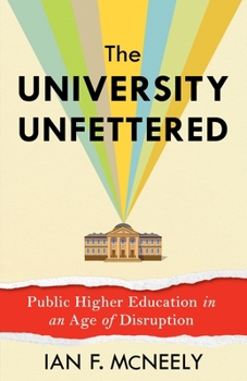 Paperback The University Unfettered: Public Higher Education in an Age of Disruption Book