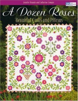 Paperback A Dozen Roses: Beautiful Quilts and Pillows Book