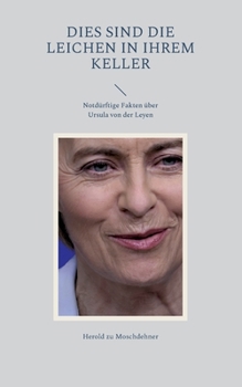 Dies sind die Leichen in ihrem Keller: Notd?rftige Fakten ?ber Ursula von der Leyen