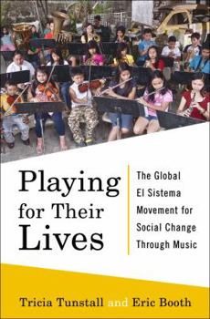 Hardcover Playing for Their Lives: The Global El Sistema Movement for Social Change Through Music Book