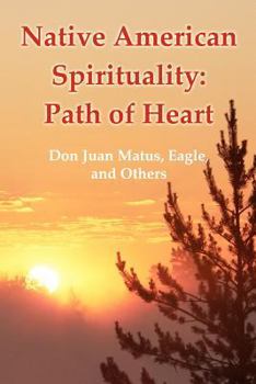 Paperback Native American Spirituality: Path Of Heart (Don Juan Matus, Eagle, And Others) Book