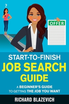 Paperback Start-to-Finish Job Search Guide: A Beginner's Guide to Getting the Job You Want Book