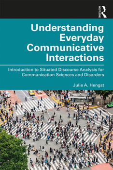 Paperback Understanding Everyday Communicative Interactions: Introduction to Situated Discourse Analysis for Communication Sciences and Disorders Book