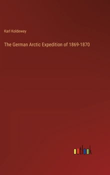 Hardcover The German Arctic Expedition of 1869-1870 Book