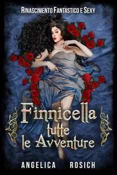 Finnicella, Tutte le Avventure erotiche: Rinascimento Fantastico e Sexy - Book  of the Rinascimento Fantastico e Sexy