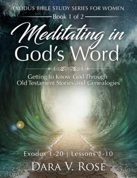 Paperback Meditating in God's Word - Book 1 - Exodus 1-20: Getting to Know God Through Old Testament Stories and Genealogies Book