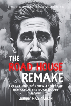 Paperback The Road House Remake: Everything to Know about the Remake of the Road House Movie: After 35 Years of the Original, what should be expected? Book