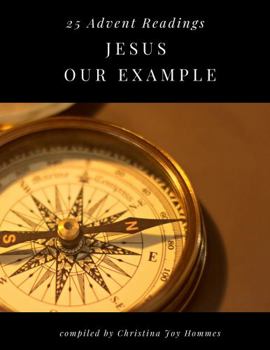 Jesus Our Example - 25 Advent Readings: Daily Bible Readings for the Christmas Season