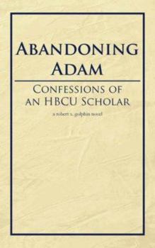 Paperback Abandoning Adam: Confessions of an Hbcu Scholar Book