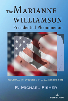 Hardcover The Marianne Williamson Presidential Phenomenon: Cultural (R)Evolution in a Dangerous Time Book