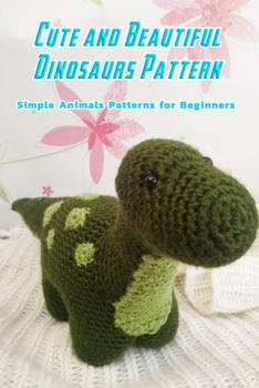 Paperback Cute and Beautiful Dinosaurs Pattern: Simple Animals Patterns for Beginners: Dinosaurs Pattern Book