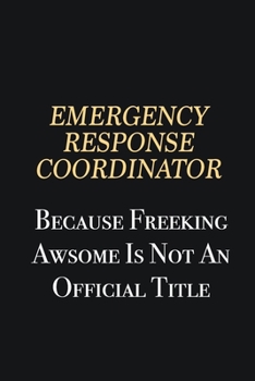 Paperback Emergency Response Coordinator Because Freeking Awsome is not an official title: Writing careers journals and notebook. A way towards enhancement Book