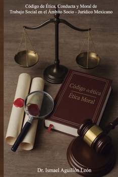 Paperback Código de Ética, Conducta y Moral de Trabajo Social en el Ámbito Socio-Jurídico Mexicano [Spanish] Book
