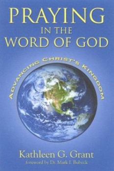 Paperback Praying in the Word of God: Advancing Christ's Kingdom Book