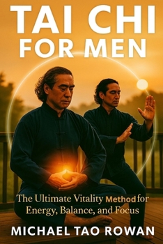Tai Chi For Men: The Ultimate Vitality Method for Energy, Balance, and Focus