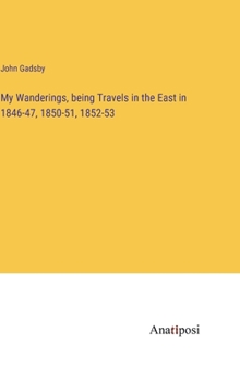 Hardcover My Wanderings, being Travels in the East in 1846-47, 1850-51, 1852-53 Book