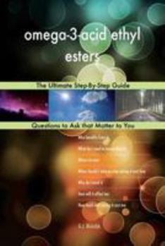 Paperback omega-3-acid ethyl esters; The Ultimate Step-By-Step Guide Book