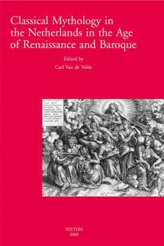 Paperback Classical Mythology in the Netherlands in the Age of Renaissance and Baroque/La Mythologie Classique Aux Temps de La Renaissance Et Du Baroque Dans Le Book