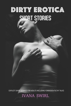 Paperback Dirty Erotica Short Stories: Explicit Short Stories for Adults Including Forbidden Filthy Talks Book