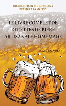 Hardcover Le Livre Complet de Recettes de Biere Artisanale Homemade [French] Book
