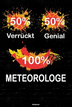50% Verrückt 50% Genial 100% Meteorologe Notizbuch: Meteorologe Journal DIN A5 liniert 120 Seiten Geschenk (German Edition)