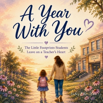 A Year With You: The Little Footprints Students Leave on a Teacher's Heart