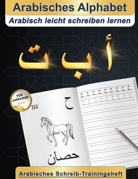 Paperback Arabisches Alphabet: Arabisch leicht schreiben lernen Arabisches Schreib-Trainingsheft Für anfänger [German] Book