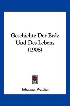 Paperback Geschichte Der Erde Und Des Lebens (1908) [German] Book