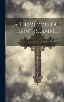 Hardcover La Théologie Du Saint Rosaire... [French] Book