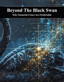 Beyond The Black Swan: Why Financial Crises Are Predictable