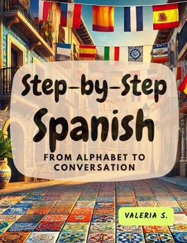 Paperback Step-by-Step Spanish: From Alphabet to Conversation Book