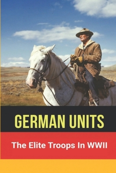 Paperback German Units: The Elite Troops In WWII: Militaristic State Book