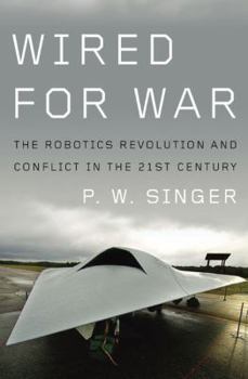 Hardcover Wired for War: The Robotics Revolution and Conflict in the Twenty-First Century Book