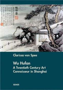 Paperback Wu Hufan: A Twentieth Century Art Connoisseur in Shanghai Book