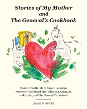 Paperback Stories of My Mother and the General's Cookbook: Stories from the life of former Louisiana Attorney General and Mrs. William J. Guste, Jr. and family, Book