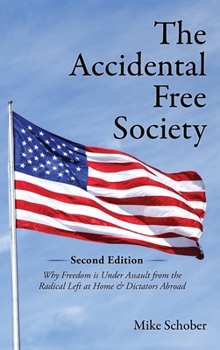 Hardcover The Accidental Free Society: Why Freedom is Under Assault from the Radical Left at Home & Dictators Abroad Book