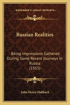 Russian Realities: Being Impressions Gathered During Some Recent Journeys In Russia
