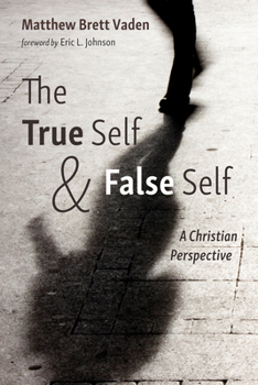 Hardcover The True Self and False Self: A Christian Perspective Book