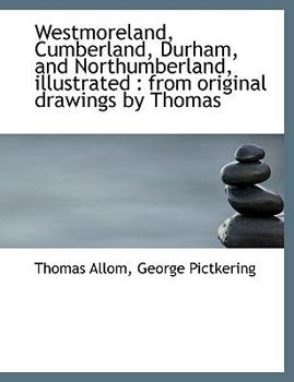 Paperback Westmoreland, Cumberland, Durham, and Northumberland, Illustrated: From Original Drawings by Thomas Book