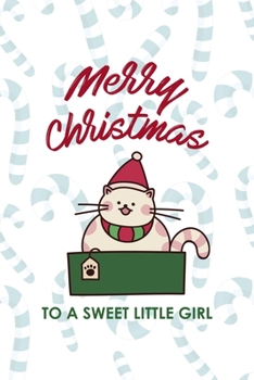 Merry Christmas To A Sweet Little Girl: All Purpose 6x9 Blank Lined Notebook Journal Way Better Than A Card Trendy Unique Gift Candy Canes Christmas Cat