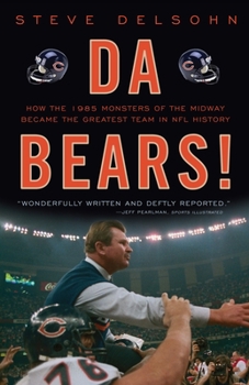 Paperback Da Bears!: How the 1985 Monsters of the Midway Became the Greatest Team in NFL History Book