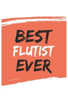 Best flutist Ever flutists Gifts  flutist Appreciation Gift, Coolest  flutist Notebook A beautiful: Lined Notebook / Journal Gift, , 120 Pages, 6 x 9 ... , Personalized Journal flutists, Customiz