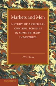Markets and Men; a Study of Artificial Control Schemes in Some Primary Industries