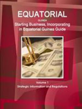 Paperback Equatorial Guinea: Starting Business, Incorporating in Equatorial Guinea Guide Volume 1 Strategic Information and Regulations Book