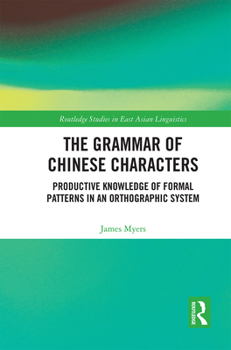 Paperback The Grammar of Chinese Characters: Productive Knowledge of Formal Patterns in an Orthographic System Book