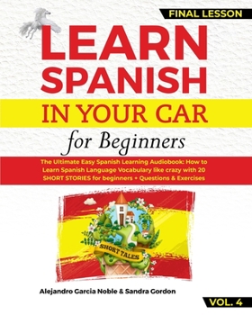 Paperback LEARN SPANISH IN YOUR CAR for Beginners: The Ultimate Easy Spanish Learning Guide: How to Learn Spanish Language Vocabulary like crazy with 20 SHORT S Book