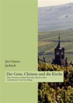 Paperback Der Geist, Christus und die Kirche: John Zizioulas, Georges Florovsky, Martin Luther und Johannes Calvin im Dialog [German] Book