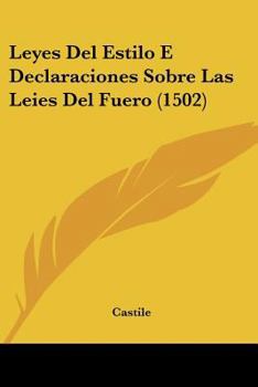 Paperback Leyes Del Estilo E Declaraciones Sobre Las Leies Del Fuero (1502) [Spanish] Book