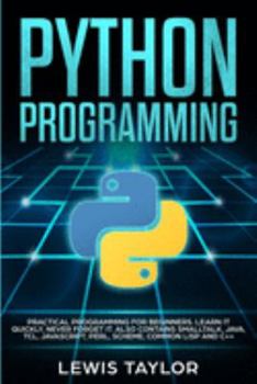 Paperback Python Programming: Practical Programming For Beginners. Learn It Quickly, Never Forget It. Also contains Smalltalk, Java, TCL, JavaScript Book